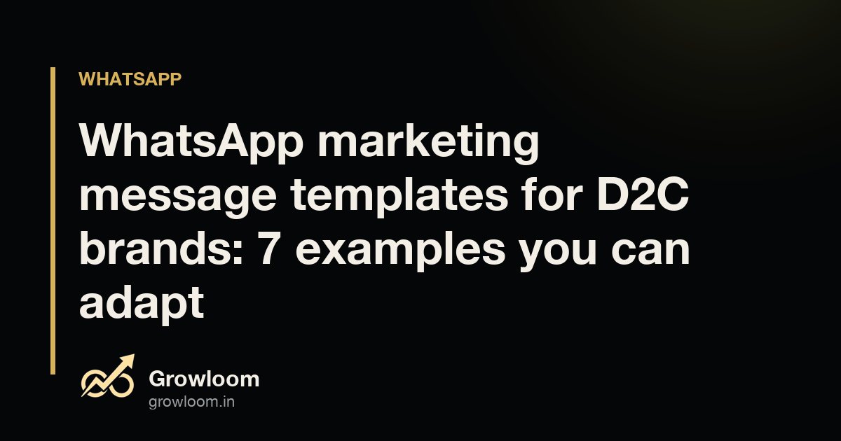 Cover image for WhatsApp marketing message templates for D2C brands: 7 examples you can adapt
